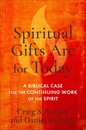 Spiritual Gifts Are for Today      A Biblical Case for the Continuing Work of the Holy Spirit.